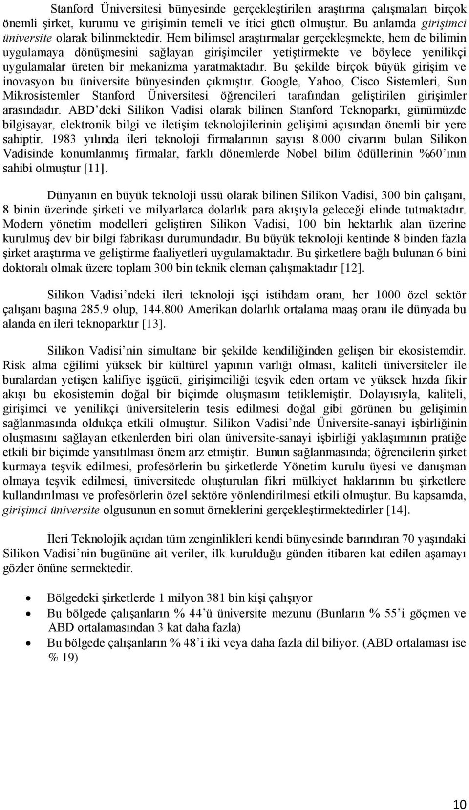 Bu şekilde birçok büyük girişim ve inovasyon bu üniversite bünyesinden çıkmıştır.