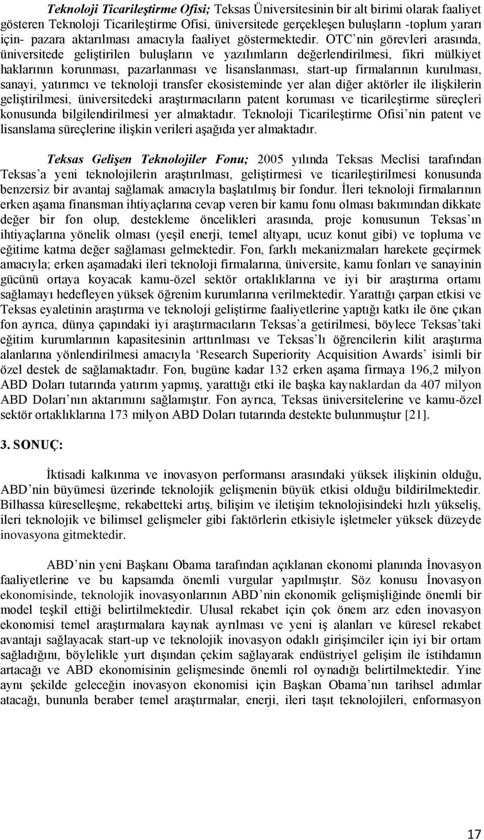 OTC nin görevleri arasında, üniversitede geliştirilen buluşların ve yazılımların değerlendirilmesi, fikri mülkiyet haklarının korunması, pazarlanması ve lisanslanması, start-up firmalarının