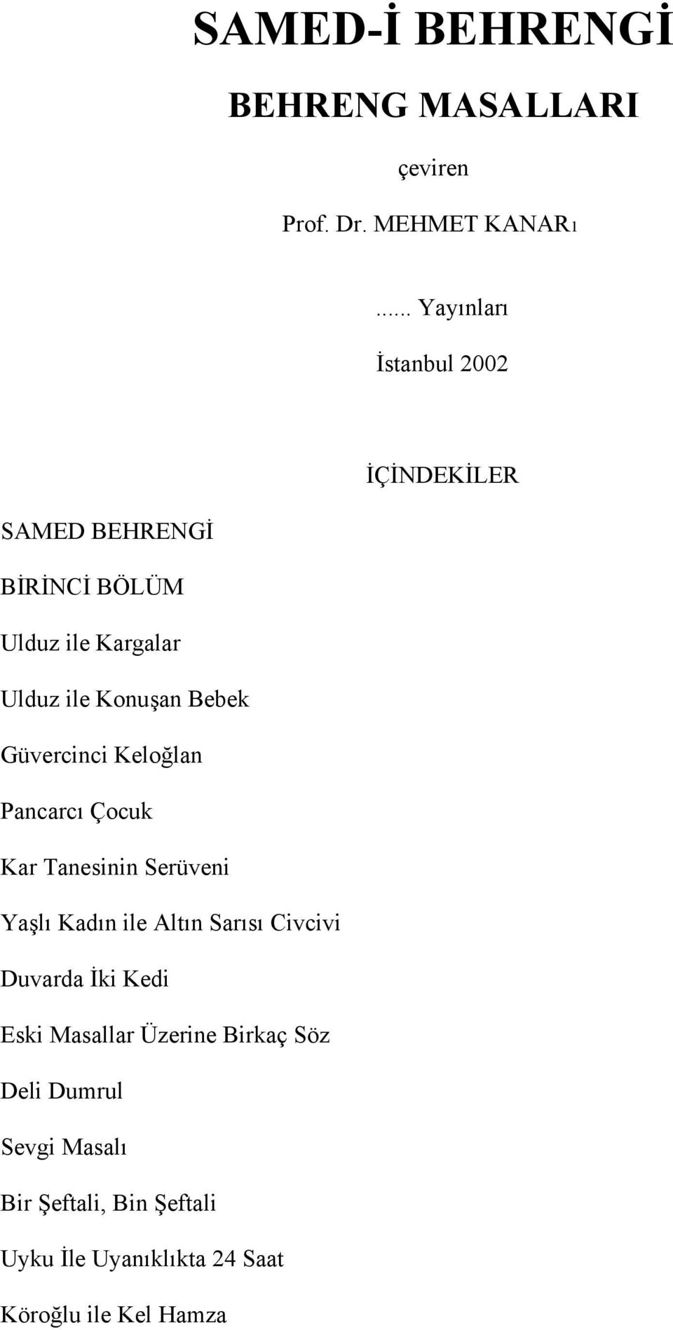 Bebek Güvercinci Keloğlan Pancarcı Çocuk Kar Tanesinin Serüveni Yaşlı Kadın ile Altın Sarısı Civcivi