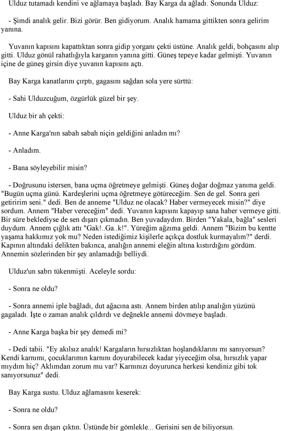 Yuvanın içine de güneş girsin diye yuvanın kapısını açtı. Bay Karga kanatlarını çırptı, gagasını sağdan sola yere sürttü: - Sahi Ulduzcuğum, özgürlük güzel bir şey.