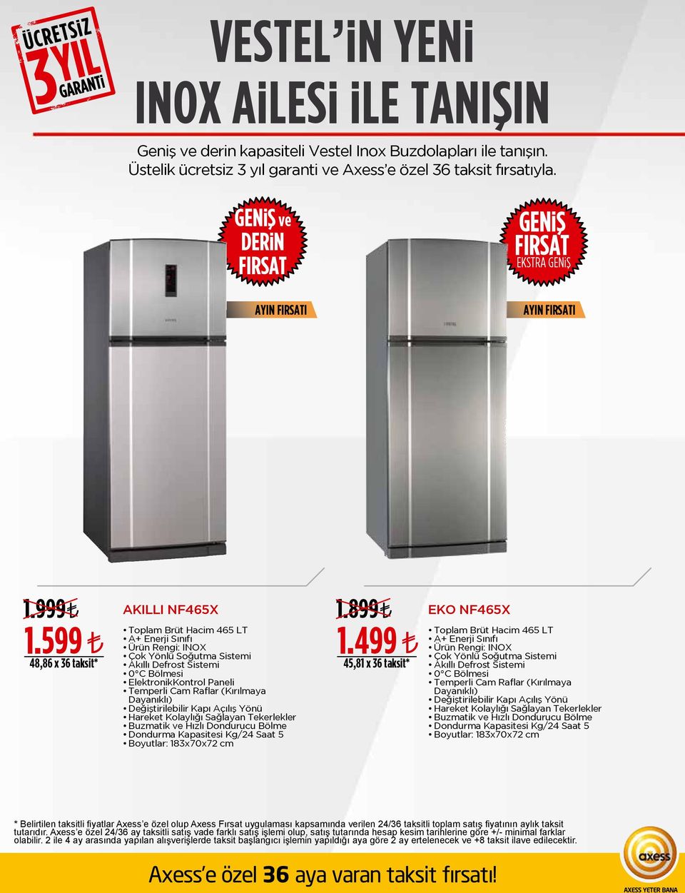 499 Toplam Brüt Hacim 465 LT Ürün Rengi: INOX Çok Yönlü Soğutma Sistemi ElektronikKontrol Paneli Temperli Cam Raflar (Kırılmaya Dayanıklı) Değiştirilebilir Kapı Açılış Yönü Hareket Kolaylığı Sağlayan