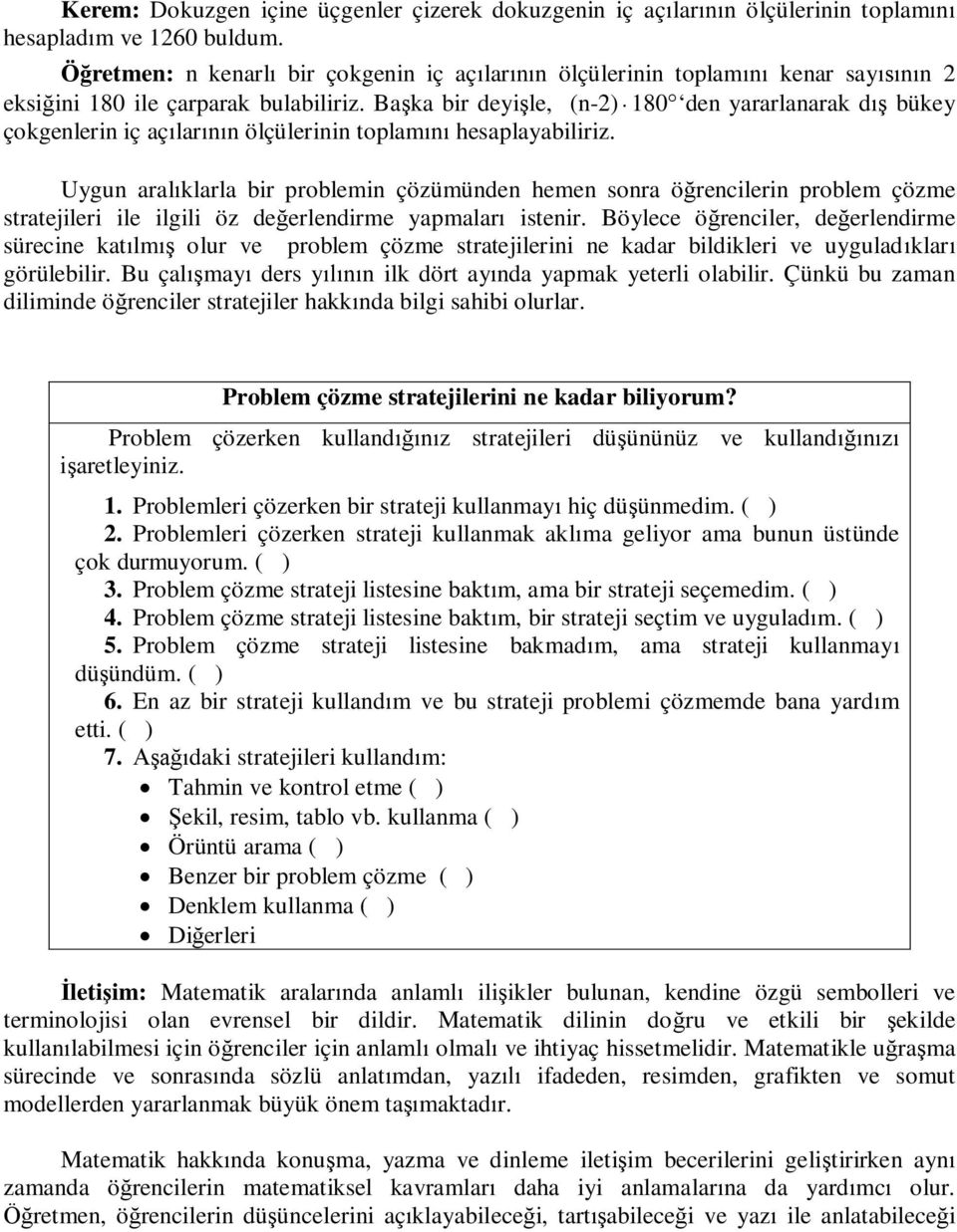 Ba ka bir deyi le, (n-2) 180 den yararlanarak d bükey çokgenlerin iç aç lar n ölçülerinin toplam hesaplayabiliriz.