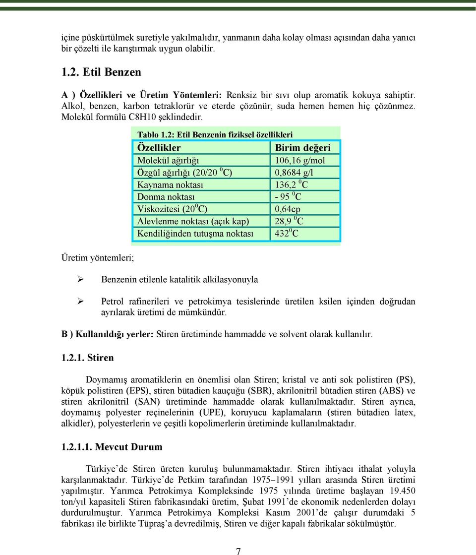 Molekül formülü C8H10 şeklindedir.