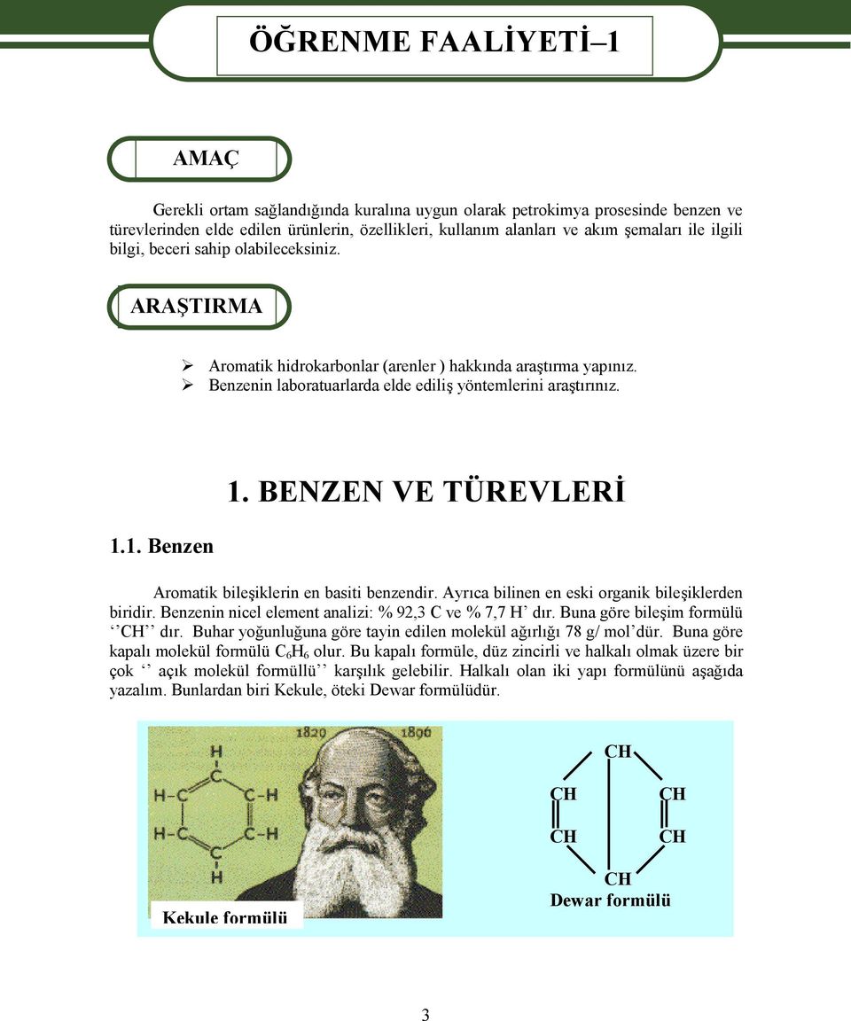 1. Benzen 1. BENZEN VE TÜREVLERİ Aromatik bileşiklerin en basiti benzendir. Ayrıca bilinen en eski organik bileşiklerden biridir. Benzenin nicel element analizi: % 92,3 C ve % 7,7 H dır.