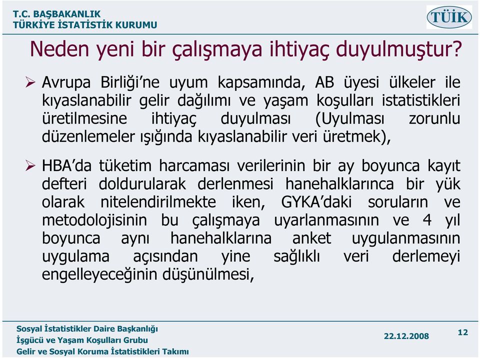 (Uyulması zorunlu düzenlemeler ışığında kıyaslanabilir veri üretmek), HBA da tüketim harcaması verilerinin bir ay boyunca kayıt defteri doldurularak