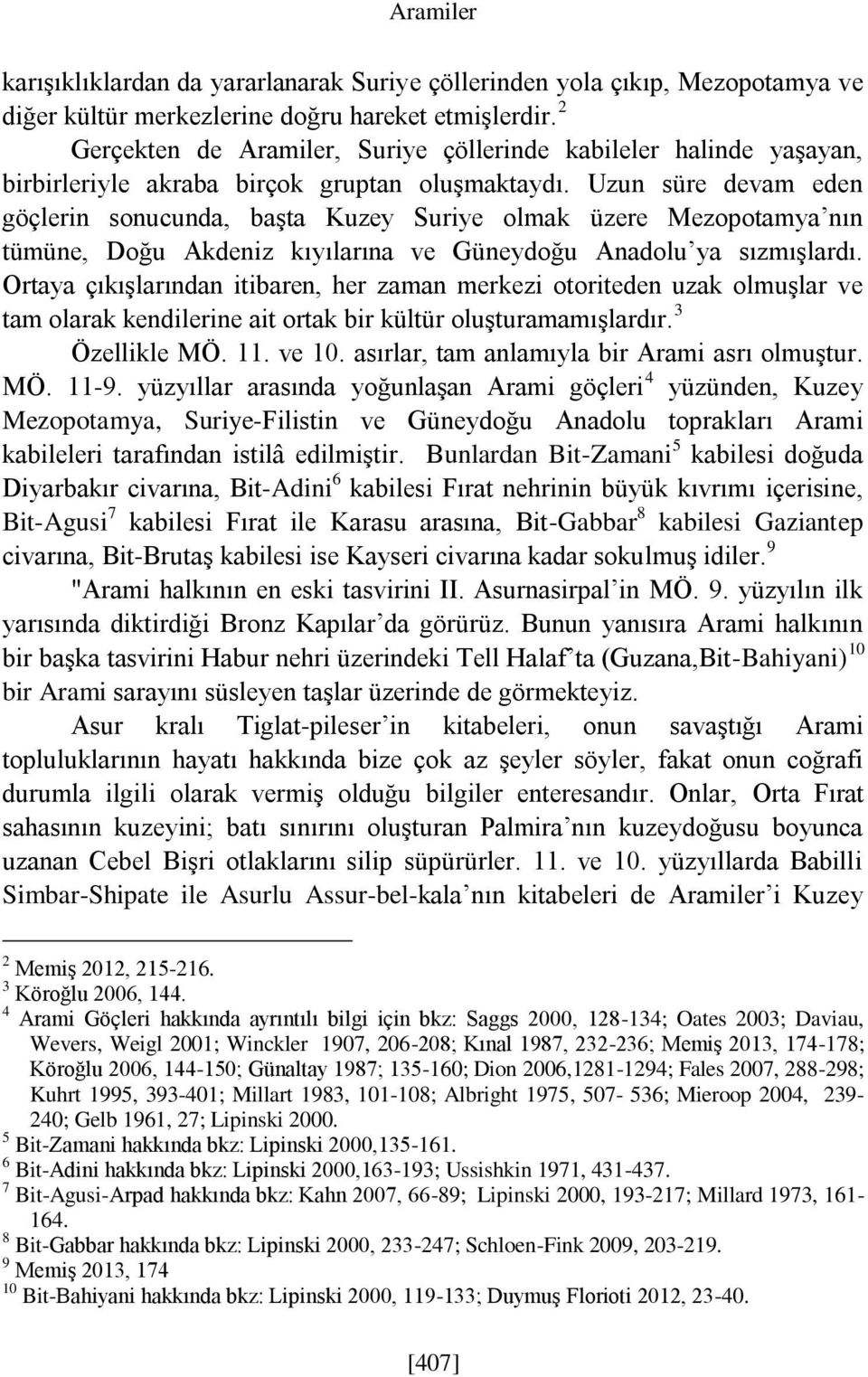 Uzun süre devam eden göçlerin sonucunda, başta Kuzey Suriye olmak üzere Mezopotamya nın tümüne, Doğu Akdeniz kıyılarına ve Güneydoğu Anadolu ya sızmışlardı.