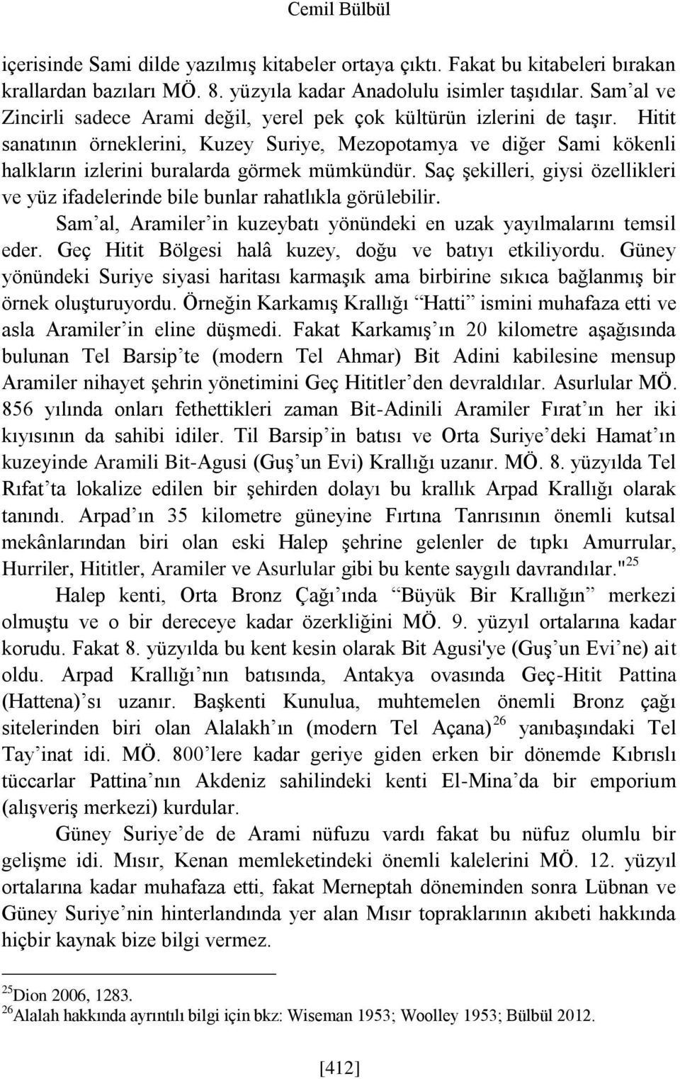 Hitit sanatının örneklerini, Kuzey Suriye, Mezopotamya ve diğer Sami kökenli halkların izlerini buralarda görmek mümkündür.