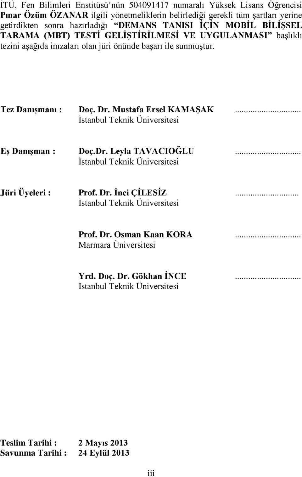 Tez Danışmanı : Doç. Dr. Mustafa Ersel KAMAŞAK... İstanbul Teknik Üniversitesi Eş Danışman : Doç.Dr. Leyla TAVACIOĞLU... İstanbul Teknik Üniversitesi Jüri Üyeleri : Prof. Dr. İnci ÇİLESİZ.