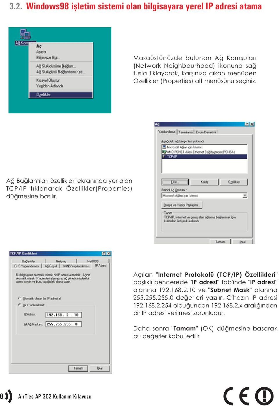 Açýlan "Internet Protokolü (TCP/IP) Özellikleri" baþlýklý pencerede "IP adresi" tab'inde "IP adresi" alanýna 192.168.2.10 ve "Subnet Mask" alanýna 255.255.255.0 deðerleri yazýlýr.