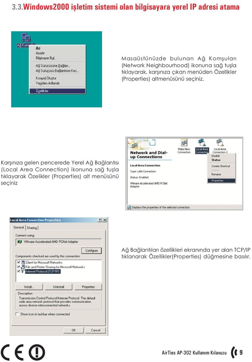 Karþýnýza gelen pencerede Yerel Að Baðlantýsý (Local Area Connection) ikonuna sað tuþla týklayarak Özelikler (Properties) alt