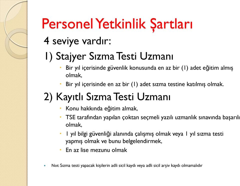 2) Kayıtlı Sızma Testi Uzmanı Konu hakkında eğitim almak, TSE tarafından yapılan çoktan seçmeli yazılı uzmanlık sınavında başarılı olmak, 1 yıl