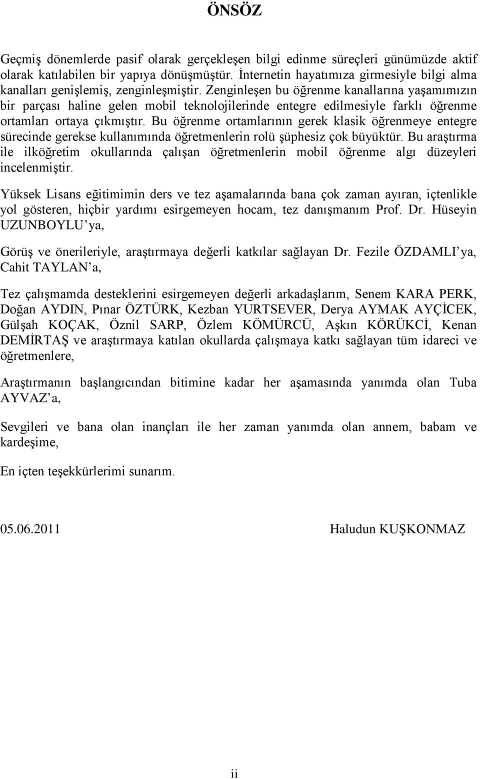 Zenginleşen bu öğrenme kanallarına yaşamımızın bir parçası haline gelen mobil teknolojilerinde entegre edilmesiyle farklı öğrenme ortamları ortaya çıkmıştır.