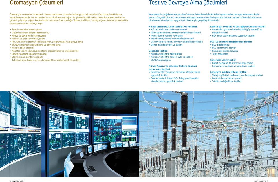 Kontrolmatik tesisinize özel sunduğu Balance of Plant entegrasyonu, kontrol sistemleri ile otomasyonu en üst düzeye taşır.