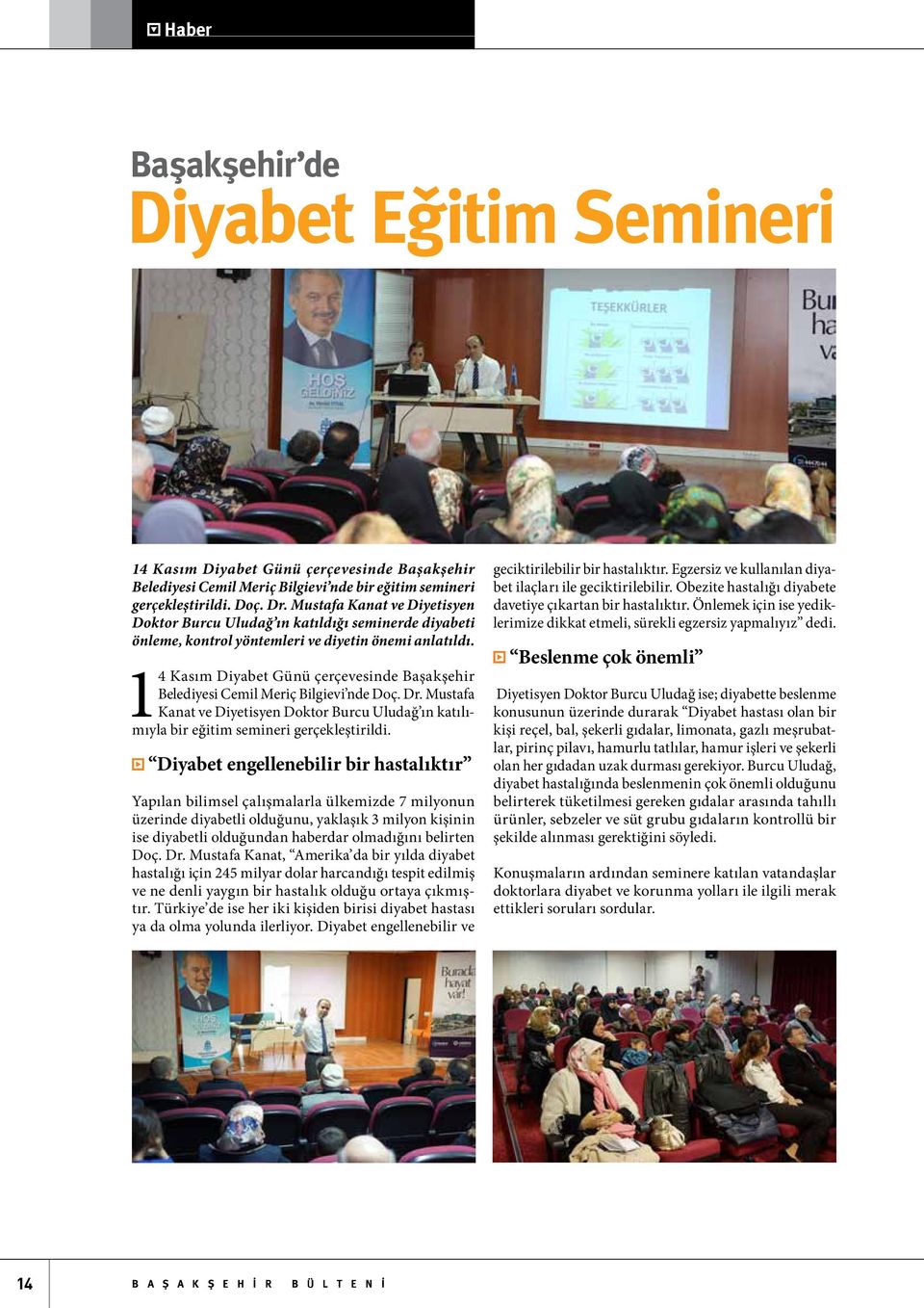 14 Kasım Diyabet Günü çerçevesinde Başakşehir Belediyesi Cemil Meriç Bilgievi nde Doç. Dr. Mustafa Kanat ve Diyetisyen Doktor Burcu Uludağ ın katılımıyla bir eğitim semineri gerçekleştirildi.