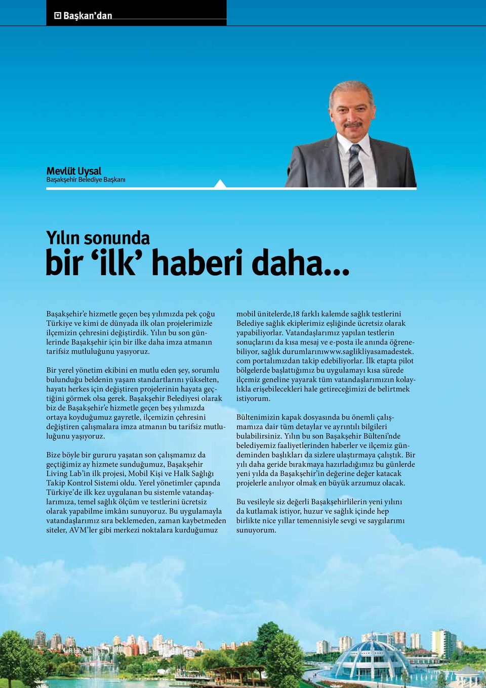 Bir yerel yönetim ekibini en mutlu eden şey, sorumlu bulunduğu beldenin yaşam standartlarını yükselten, hayatı herkes için değiştiren projelerinin hayata geçtiğini görmek olsa gerek.