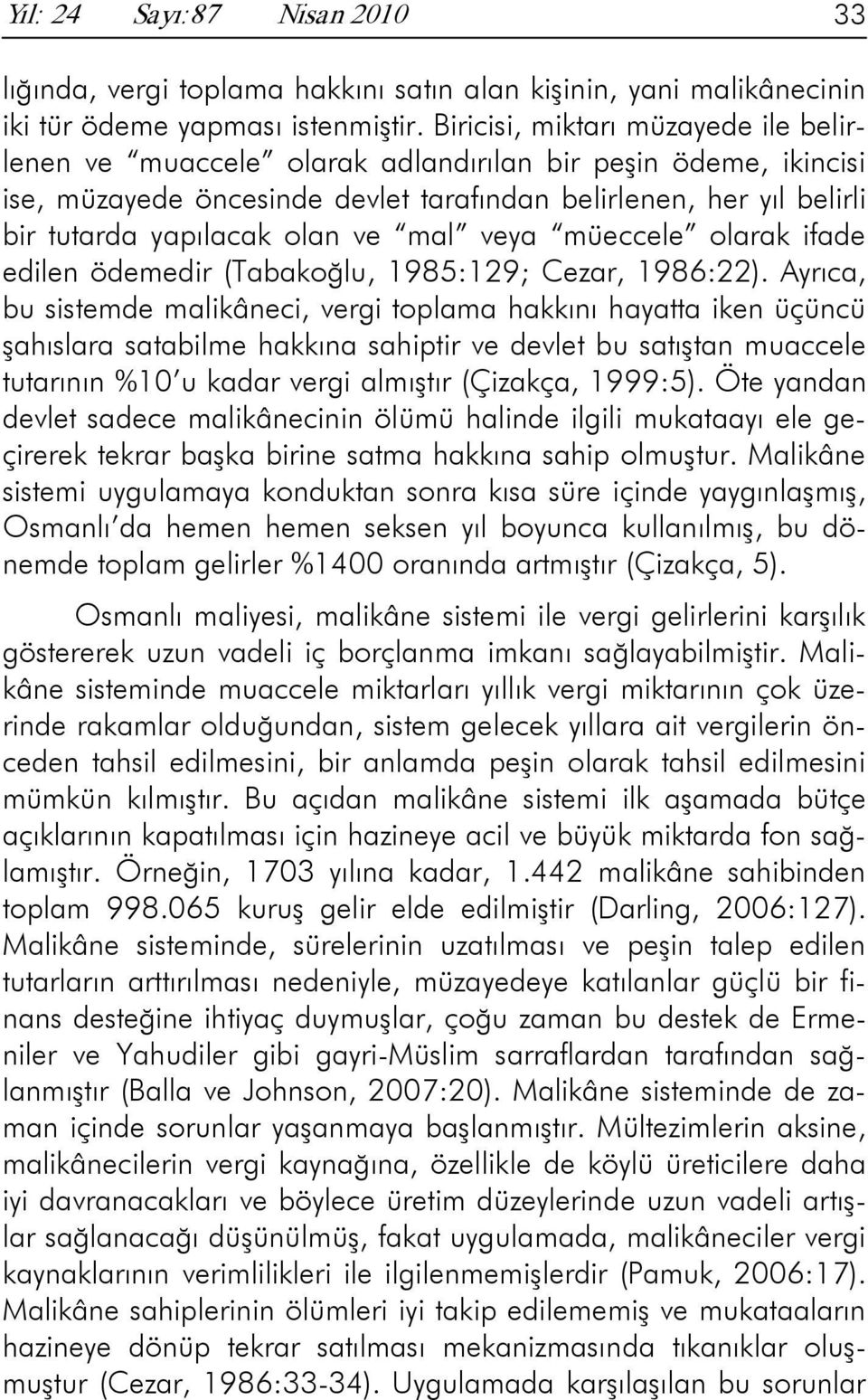 mal veya müeccele olarak ifade edilen ödemedir (Tabakoğlu, 1985:129; Cezar, 1986:22).