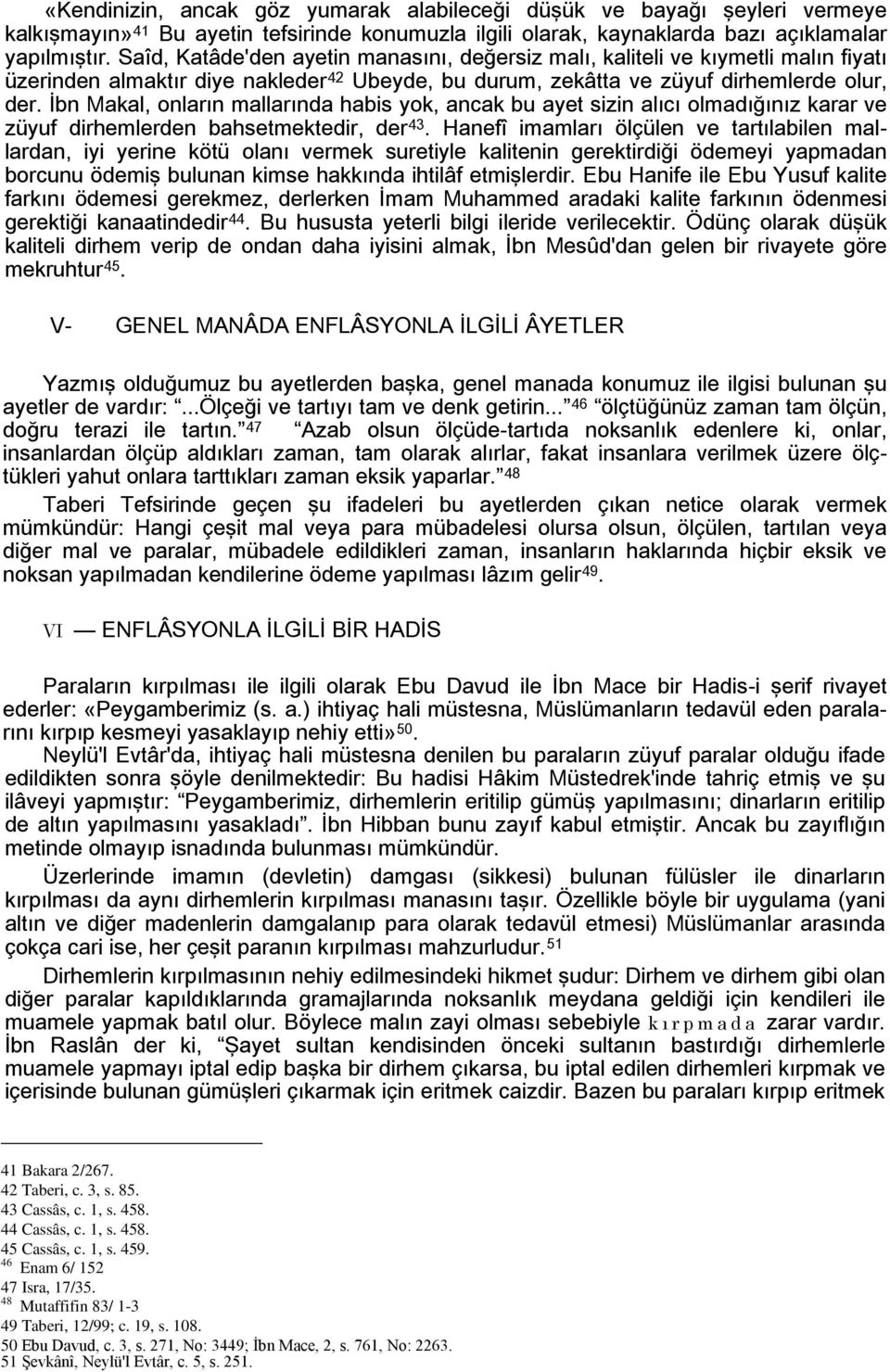 İbn Makal, onların mallarında habis yok, ancak bu ayet sizin alıcı olmadığınız karar ve züyuf dirhemlerden bahsetmektedir, der 43.