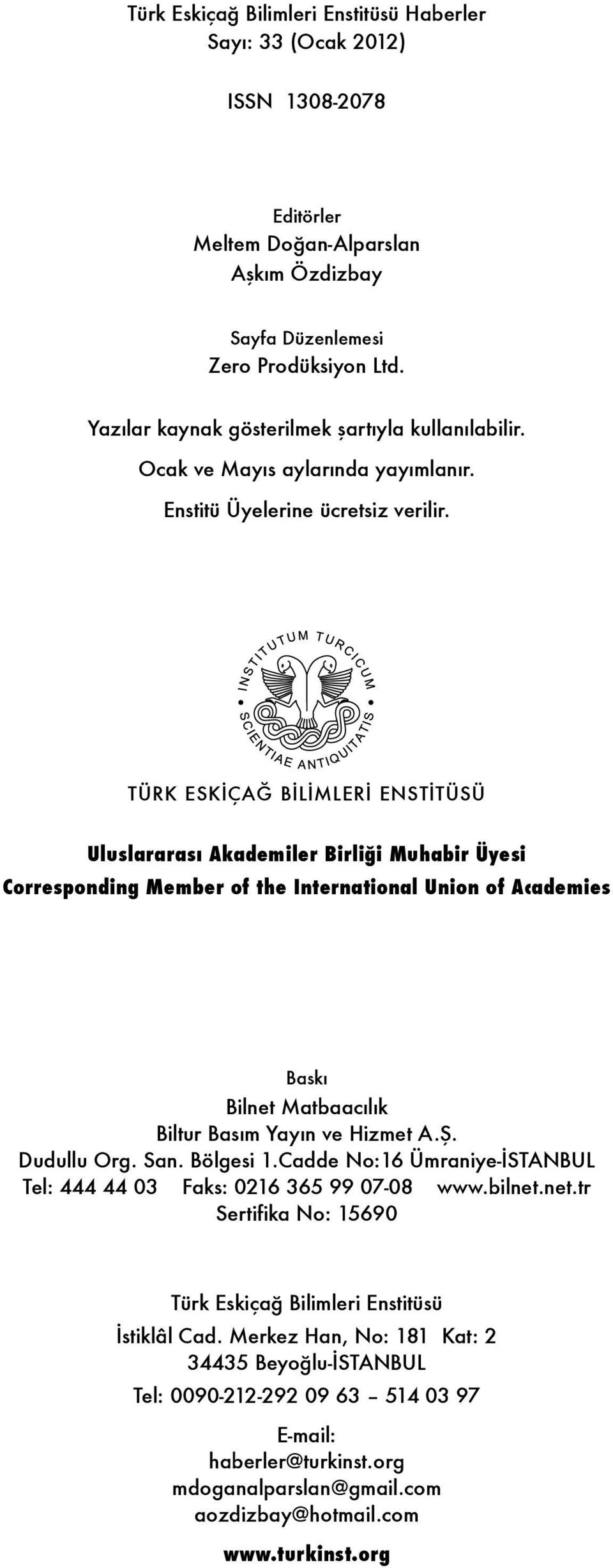 TÜRK ESKİÇAĞ BİLİMLERİ ENSTİTÜSÜ Uluslararası Akademiler Birliği Muhabir Üyesi Corresponding Member of the International Union of Academies Baskı Bilnet Matbaacılık Biltur Basım Yayın ve Hizmet A.Ş.