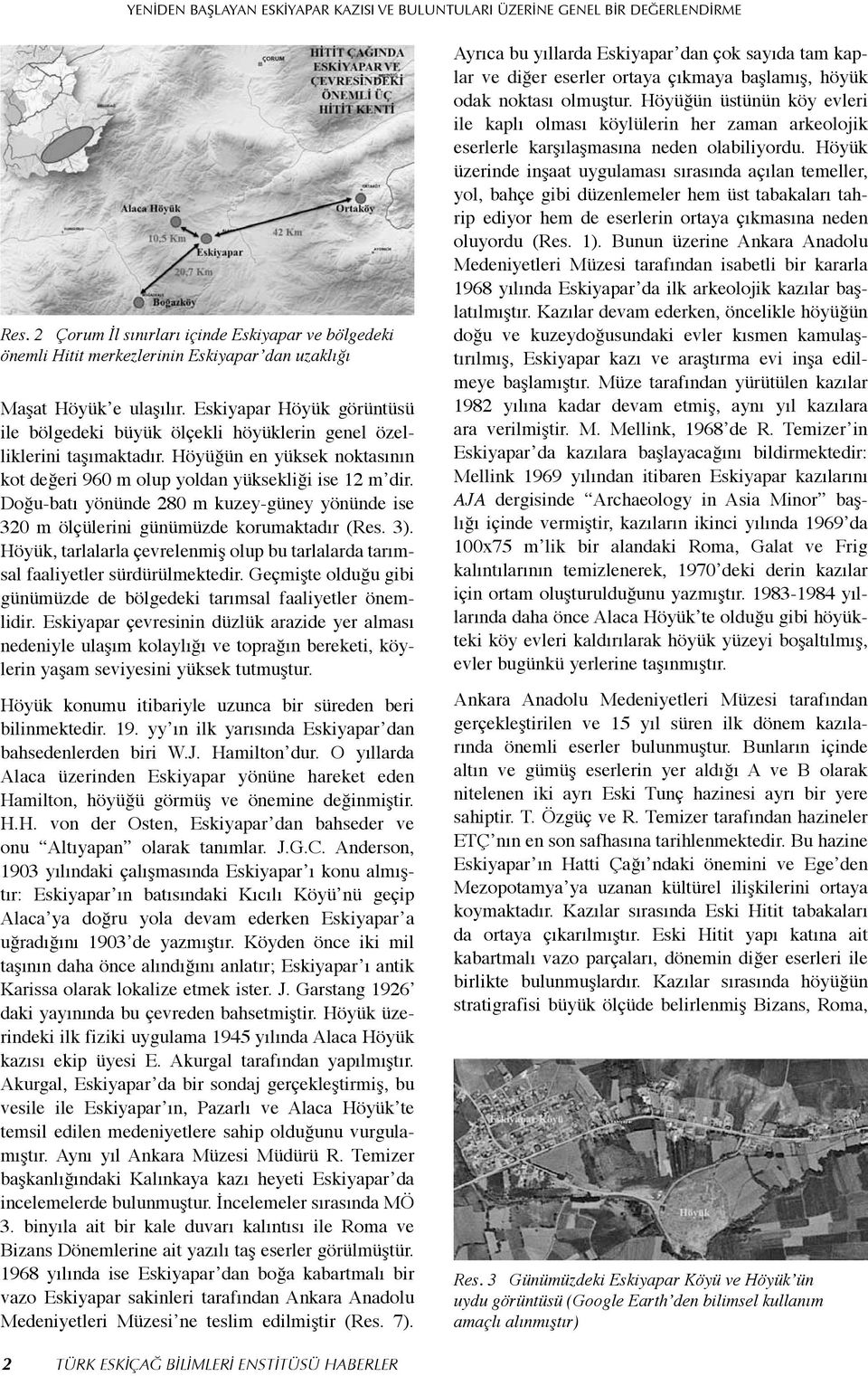 Eskiyapar Höyük görüntüsü ile bölgedeki büyük ölçekli höyüklerin genel özelliklerini taşımaktadır. Höyüğün en yüksek noktasının kot değeri 960 m olup yoldan yüksekliği ise 12 m dir.