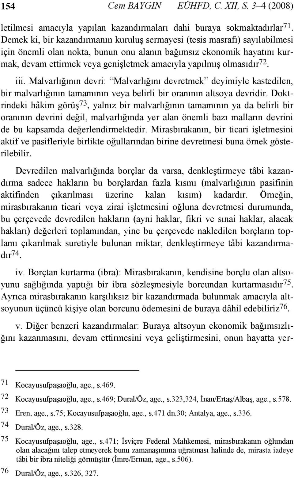 yapılmış olmasıdır 72. iii. Malvarlığının devri: Malvarlığını devretmek deyimiyle kastedilen, bir malvarlığının tamamının veya belirli bir oranının altsoya devridir.