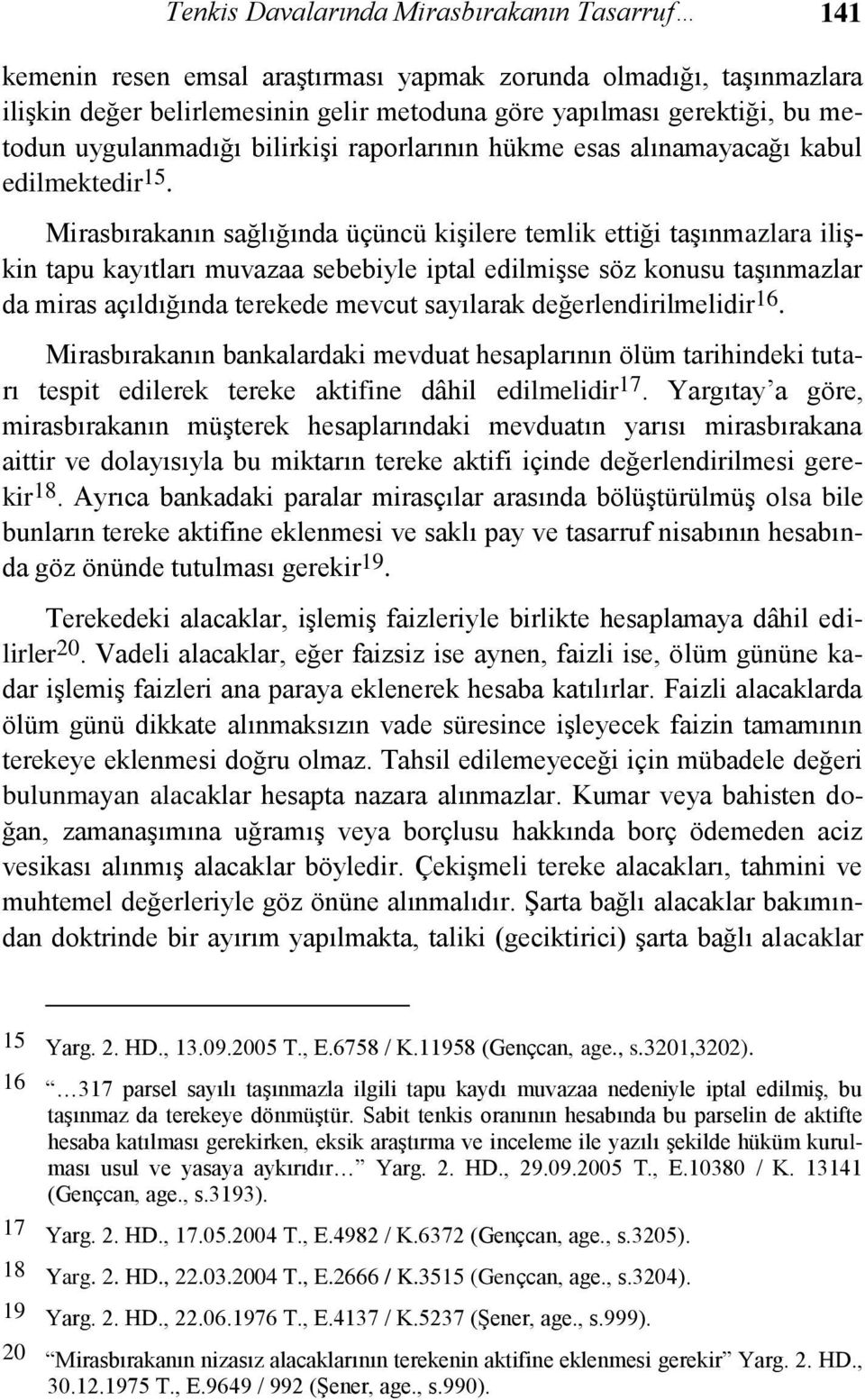 Mirasbırakanın sağlığında üçüncü kişilere temlik ettiği taşınmazlara ilişkin tapu kayıtları muvazaa sebebiyle iptal edilmişse söz konusu taşınmazlar da miras açıldığında terekede mevcut sayılarak