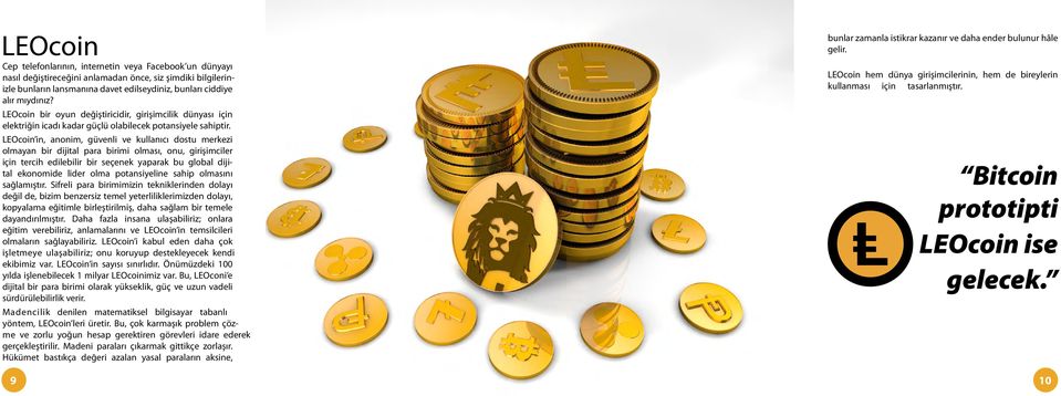 LEOcoin in, anonim, güvenli ve kullanıcı dostu merkezi olmayan bir dijital para birimi olması, onu, girişimciler için tercih edilebilir bir seçenek yaparak bu global dijital ekonomide lider olma