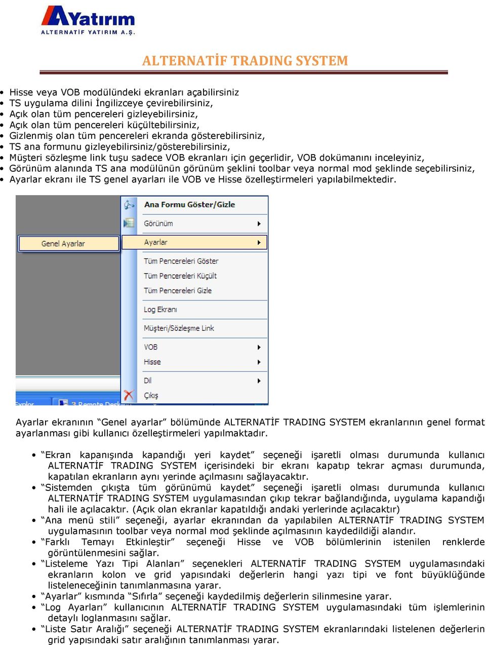 Görünüm alanında TS ana modülünün görünüm şeklini toolbar veya normal mod şeklinde seçebilirsiniz, Ayarlar ekranı ile TS genel ayarları ile VOB ve Hisse özelleştirmeleri yapılabilmektedir.