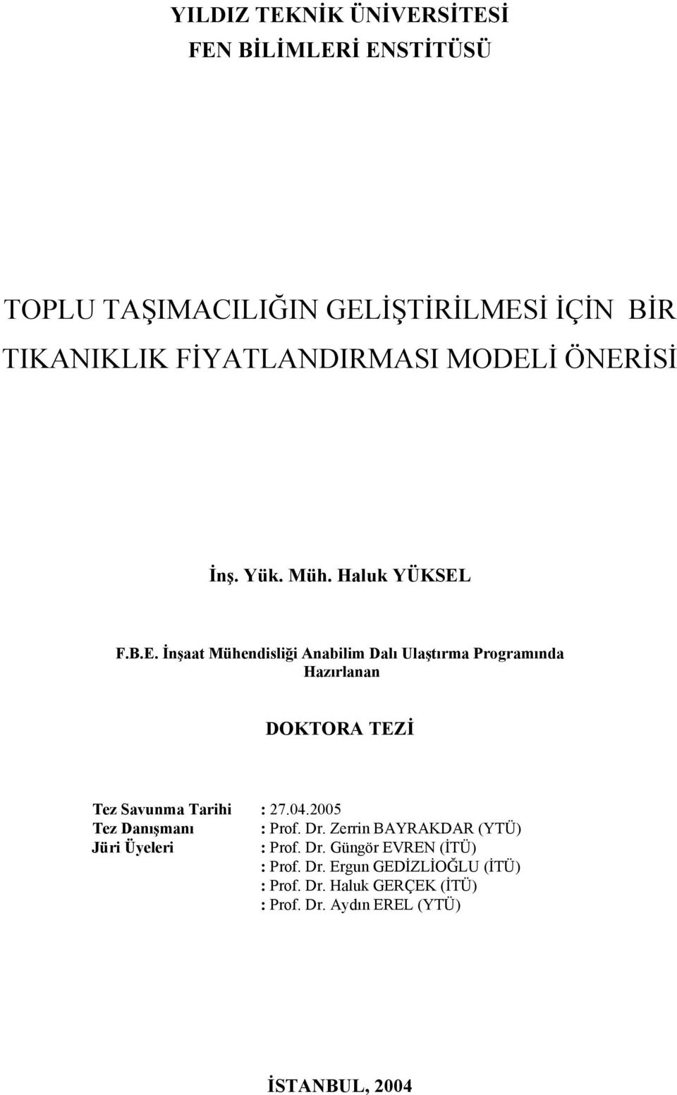 İ ÖNERİSİ İnş. Yük. Müh. Haluk YÜKSEL F.B.E. İnşaat Mühendisliği Anabilim Dalı Ulaştırma Programında Hazırlanan DOKTORA TEZİ Tez Savunma Tarihi : 27.