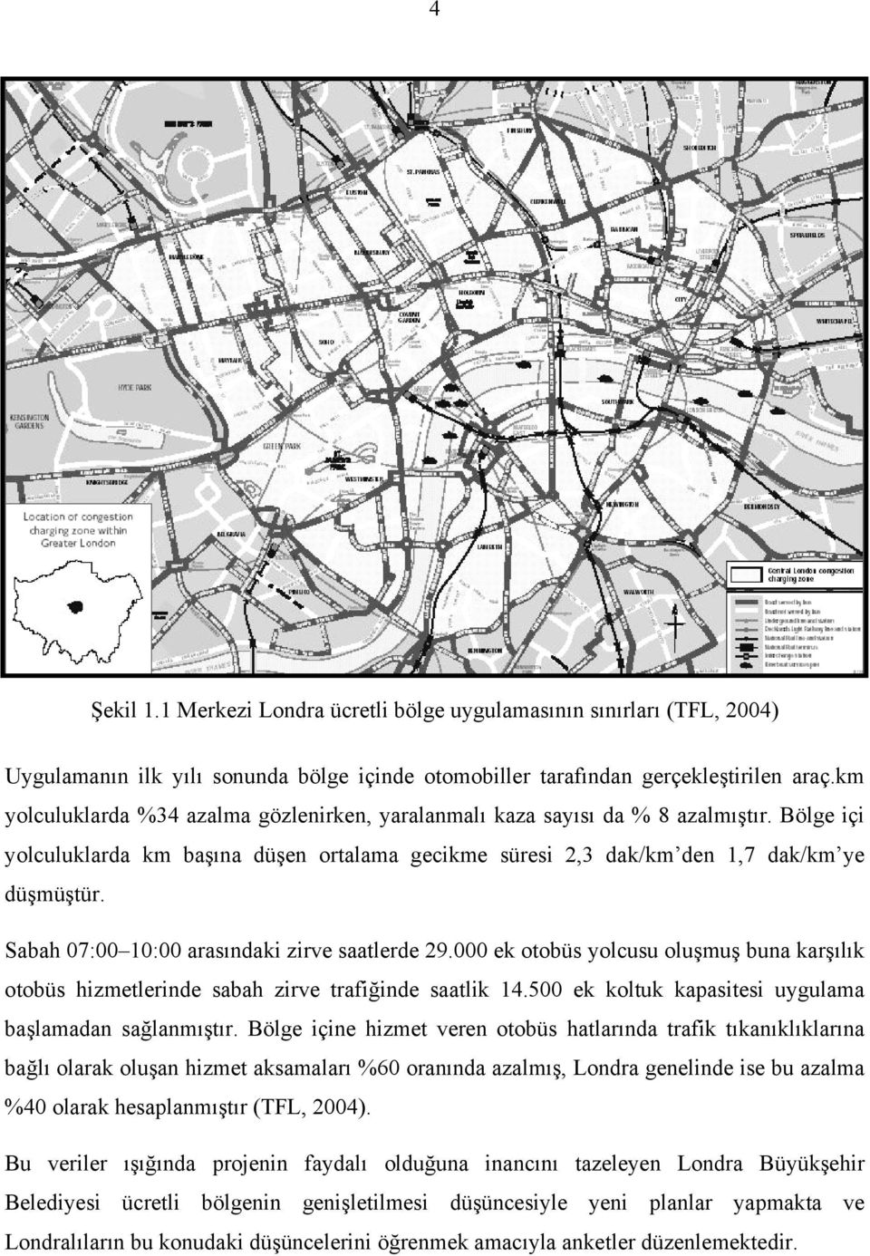 Sabah 07:00 10:00 arasındaki zirve saatlerde 29.000 ek otobüs yolcusu oluşmuş buna karşılık otobüs hizmetlerinde sabah zirve trafiğinde saatlik 14.