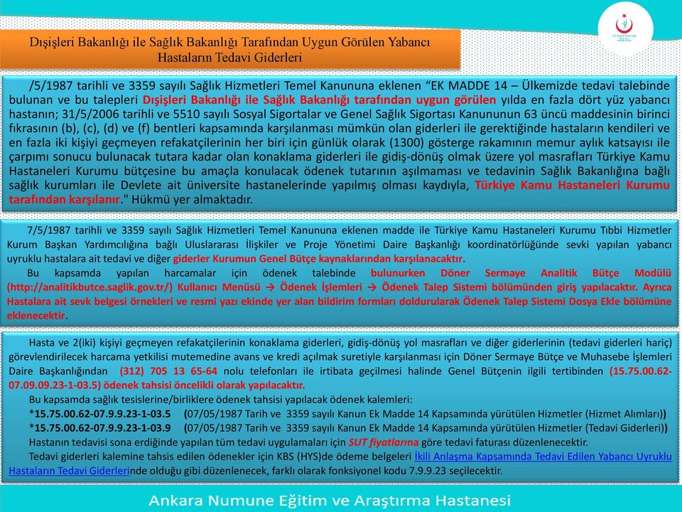 ve Genel Sağlık Sigortası Kanununun 63 üncü maddesinin birinci fıkrasının (b), (c), (d) ve (f) bentleri kapsamında karşılanması mümkün olan giderleri ile gerektiğinde hastaların kendileri ve en fazla