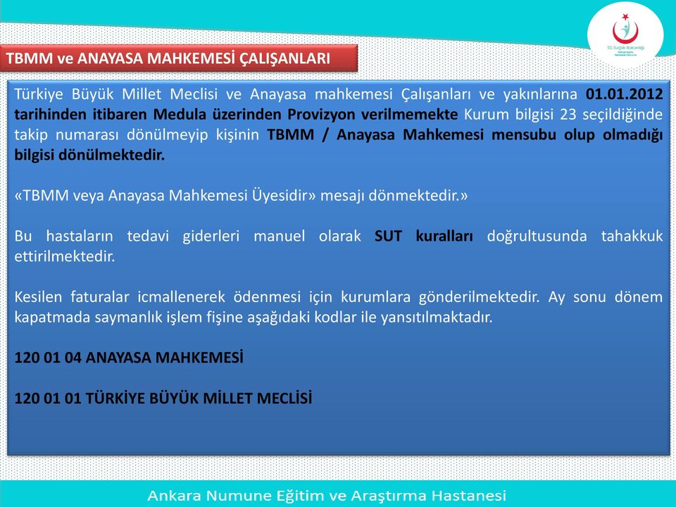 olmadığı bilgisi dönülmektedir. «TBMM veya Anayasa Mahkemesi Üyesidir» mesajı dönmektedir.