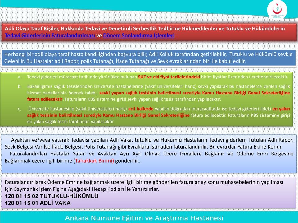 Bu Hastalar adli Rapor, polis Tutanağı, İfade Tutanağı ve Sevk evraklarından biri ile kabul edilir. a. Tedavi giderleri müracaat tarihinde yürürlükte bulunan SUT ve eki fiyat tarifelerindeki birim fiyatlar üzerinden ücretlendirilecektir.