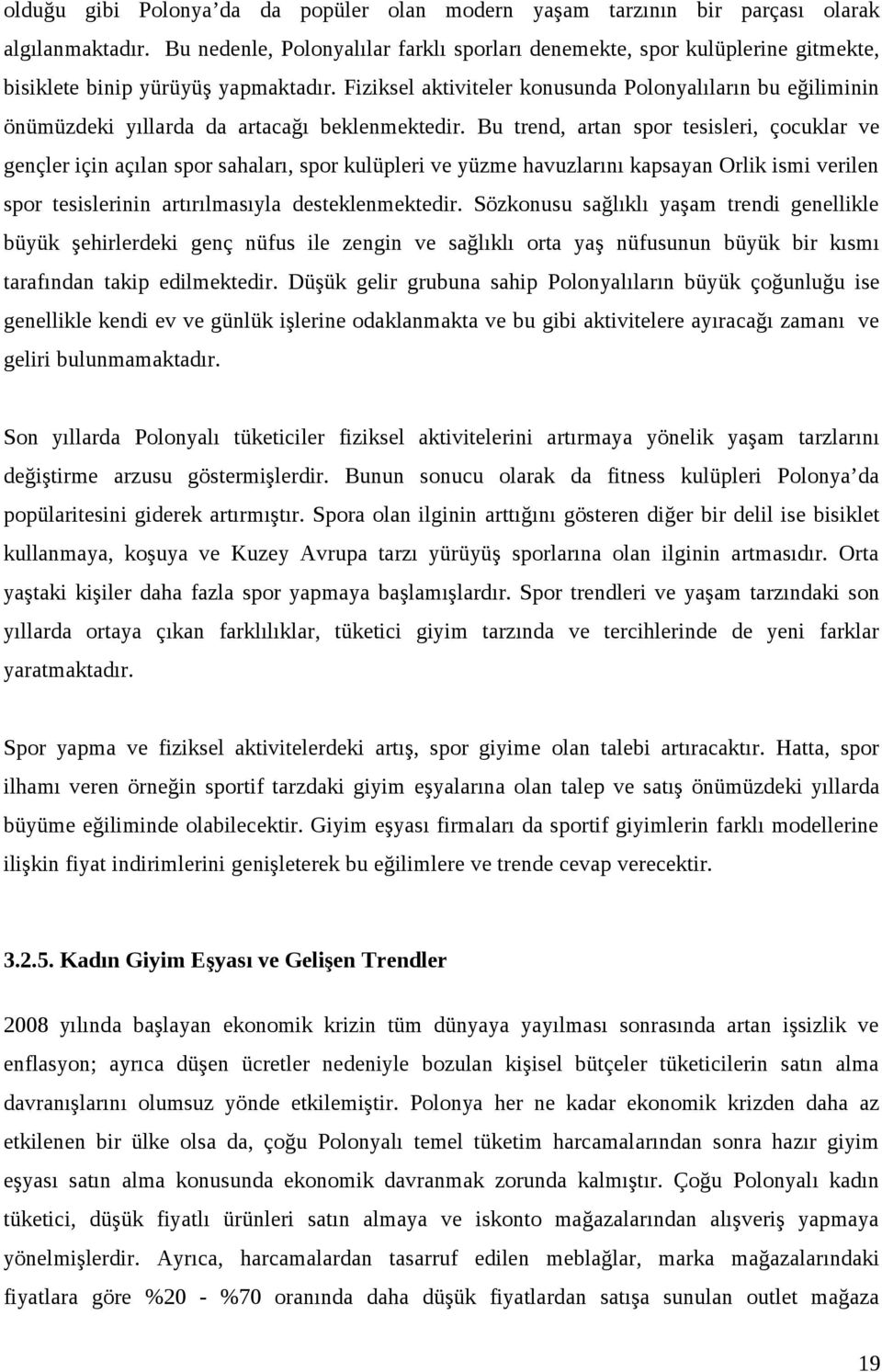 Fiziksel aktiviteler konusunda Polonyalıların bu eğiliminin önümüzdeki yıllarda da artacağı beklenmektedir.