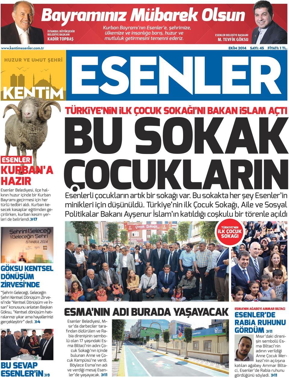 TEVFİK GÖKSU EKİM 2014 SAYI: 45 FİYATI: 1 TL. ESENLER KURBAN A HAZIR Esenler Belediyesi, ilçe halkının huzur içinde bir Kurban Bayramı geçirmesi için her türlü tedbiri aldı.