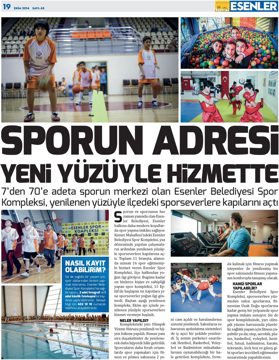 Siz de sağlıklı bir yaşam için, spor dallarından birisini yapmak isterseniz, Esenler Belediyesi Spor Kompleksi ne sağlık raporu, 2 adet fotoğraf ve 1 adet kimlik fotokopisi ile kaydınızı