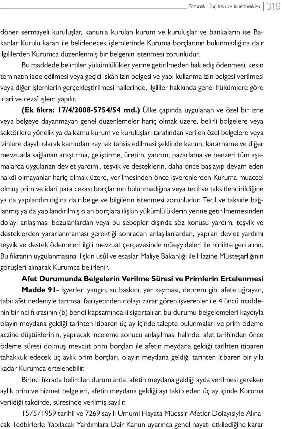 Bu maddede belirtilen yükümlülükler yerine getirilmeden hak ediş ödenmesi, kesin teminatın iade edilmesi veya geçici iskân izin belgesi ve yapı kullanma izin belgesi verilmesi veya diğer işlemlerin