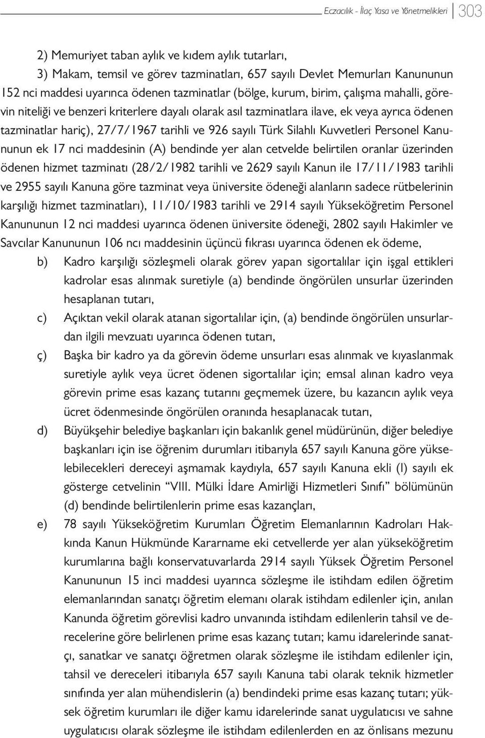 Personel Kanununun ek 17 nci maddesinin (A) bendinde yer alan cetvelde belirtilen oranlar üzerinden ödenen hizmet tazminatı (28/2/1982 tarihli ve 2629 sayılı Kanun ile 17/11/1983 tarihli ve 2955