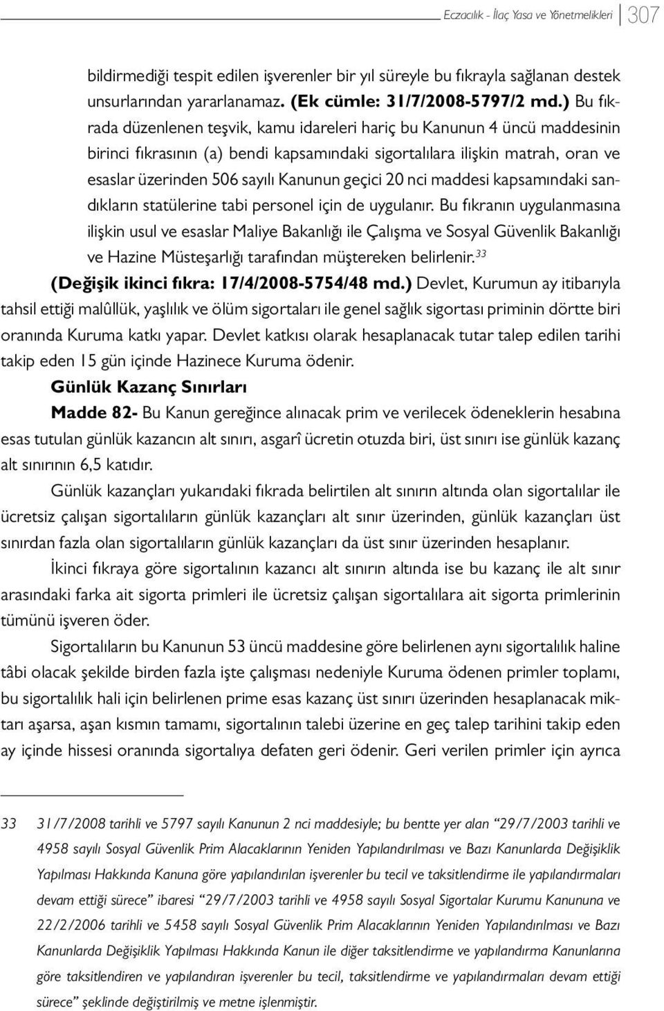 geçici 20 nci maddesi kapsamındaki sandıkların statülerine tabi personel için de uygulanır.