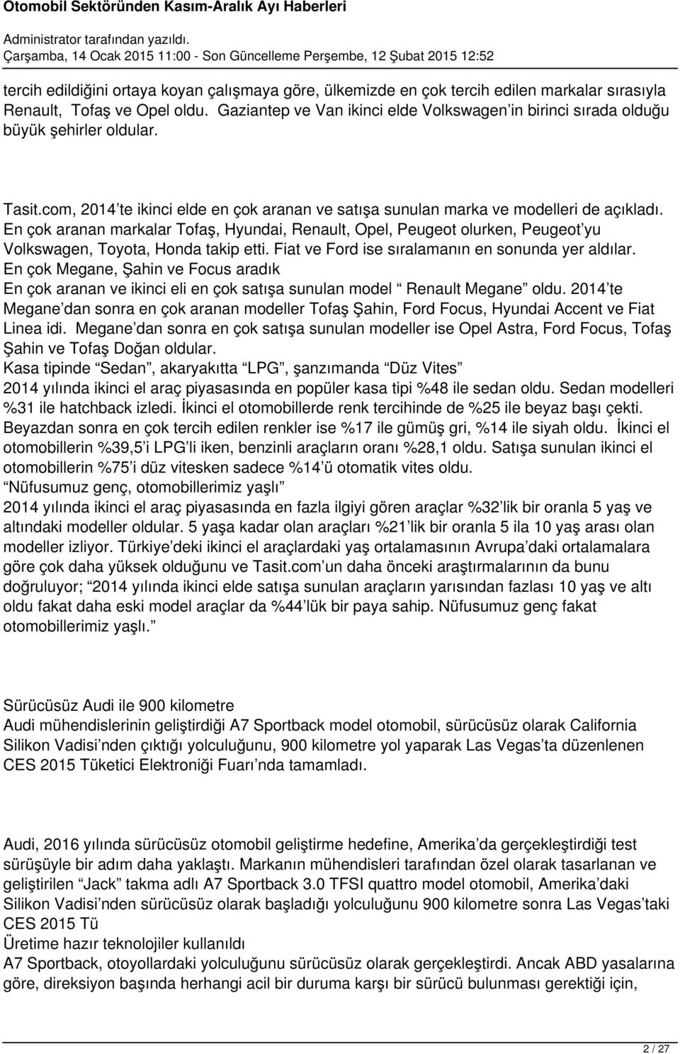 En çok aranan markalar Tofaş, Hyundai, Renault, Opel, Peugeot olurken, Peugeot yu Volkswagen, Toyota, Honda takip etti. Fiat ve Ford ise sıralamanın en sonunda yer aldılar.