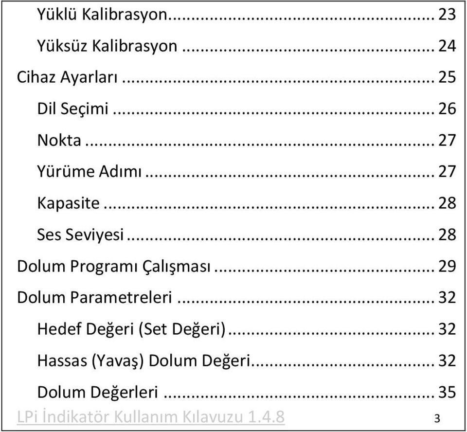 .. 28 Dolum Programı Çalışması... 29 Dolum Parametreleri.