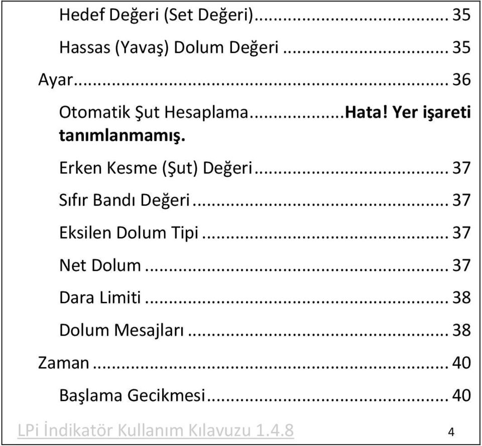 Erken Kesme (Şut) Değeri... 37 Sıfır Bandı Değeri... 37 Eksilen Dolum Tipi.