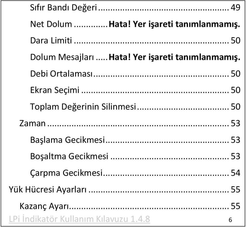 .. 50 Toplam Değerinin Silinmesi... 50 Zaman... 53 Başlama Gecikmesi... 53 Boşaltma Gecikmesi.