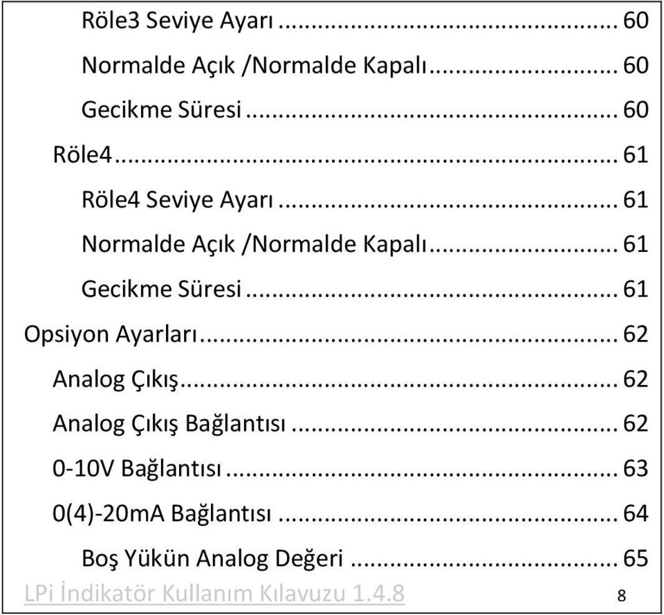 .. 61 Opsiyon Ayarları... 62 Analog Çıkış... 62 Analog Çıkış Bağlantısı... 62 0-10V Bağlantısı.