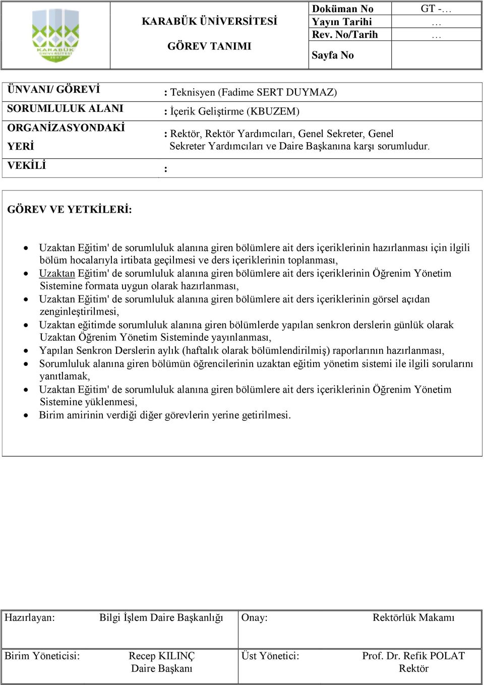 sorumluluk alanına giren bölümlere ait ders içeriklerinin Öğrenim Yönetim Sistemine formata uygun olarak hazırlanması, Uzaktan Eğitim' de sorumluluk alanına giren bölümlere ait ders içeriklerinin