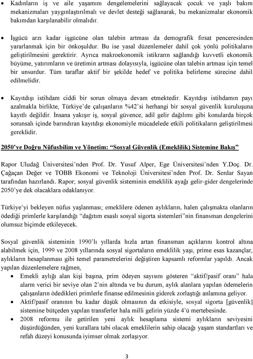 Bu ise yasal düzenlemeler dahil çok yönlü politikaların geliştirilmesini gerektirir.