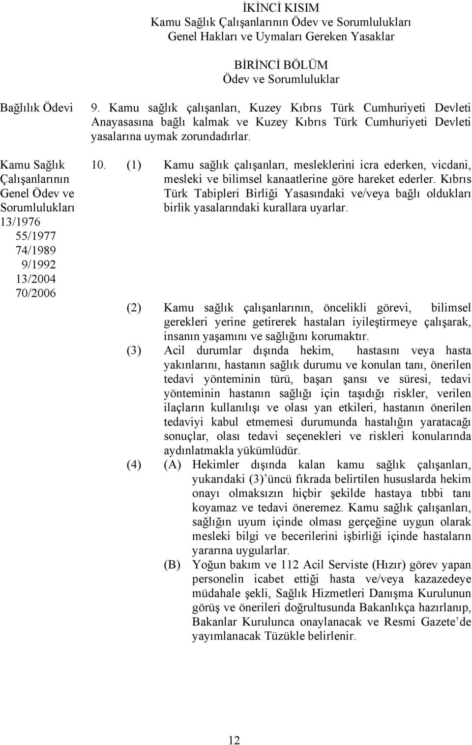 Kamu Sağlık Çalışanlarının Genel Ödev ve Sorumlulukları 13/1976 55/1977 74/1989 9/1992 13/2004 70/2006 10.