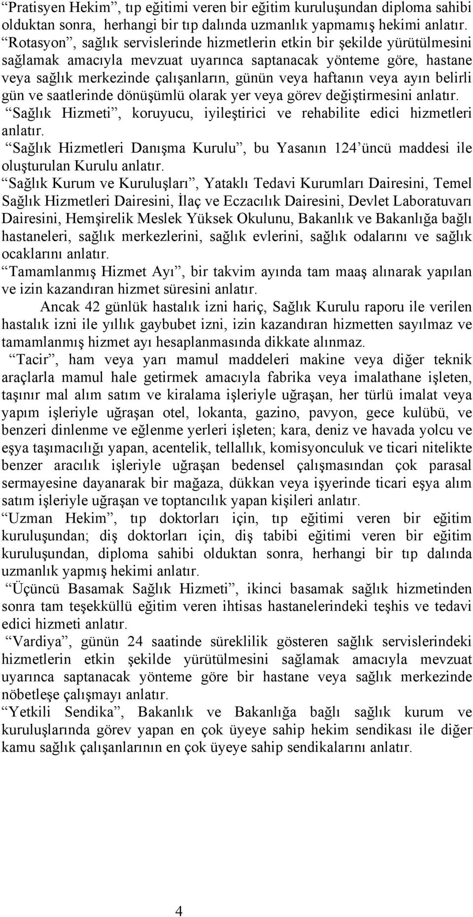 veya ayın belirli gün ve saatlerinde dönüşümlü olarak yer veya görev değiştirmesini anlatır. Sağlık Hizmeti, koruyucu, iyileştirici ve rehabilite edici hizmetleri anlatır.