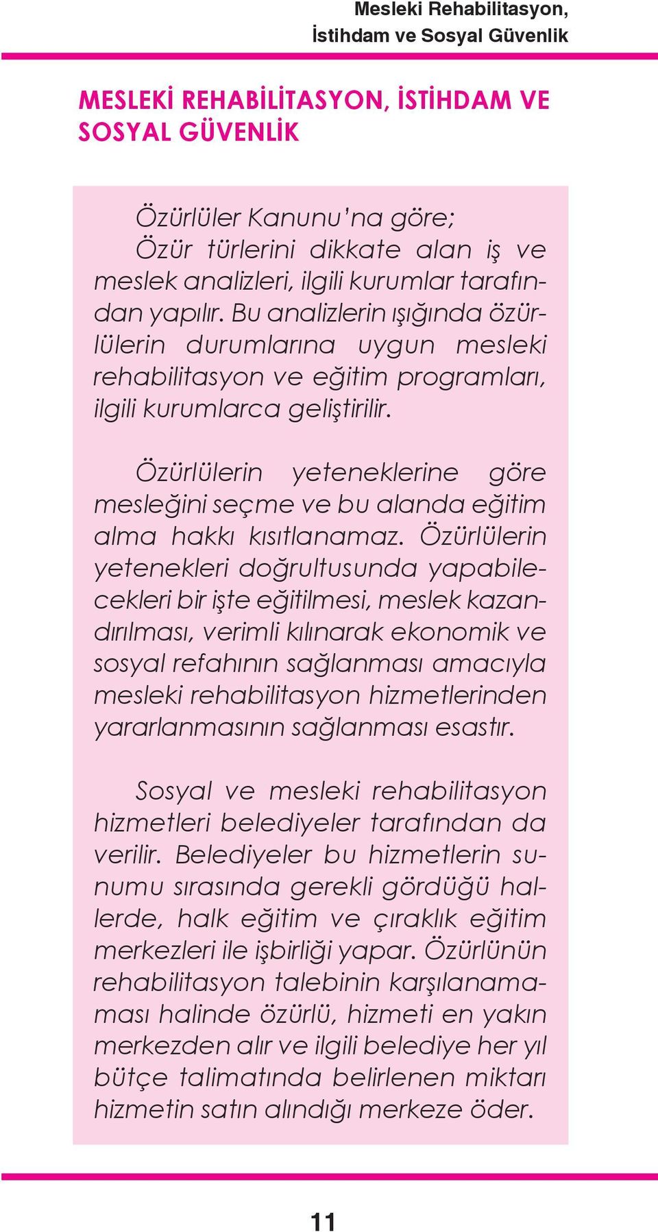 Özürlülerin yeteneklerine göre mesleğini seçme ve bu alanda eğitim alma hakkı kısıtlanamaz.