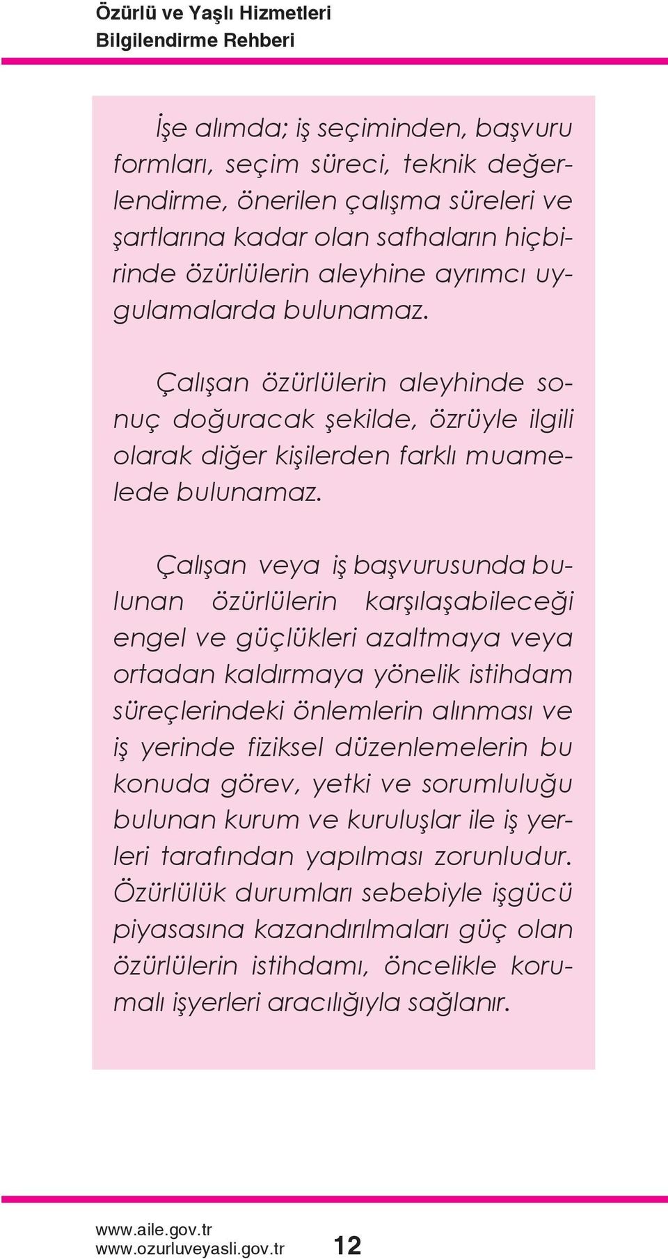 Çalışan veya iş başvurusunda bulunan özürlülerin karşılaşabileceği engel ve güçlükleri azaltmaya veya ortadan kaldırmaya yönelik istihdam süreçlerindeki önlemlerin alınması ve iş yerinde fiziksel