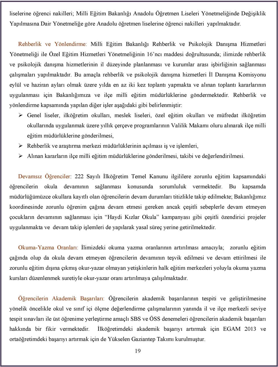 psikolojik danışma hizmetlerinin il düzeyinde planlanması ve kurumlar arası işbirliğinin sağlanması çalışmaları yapılmaktadır.